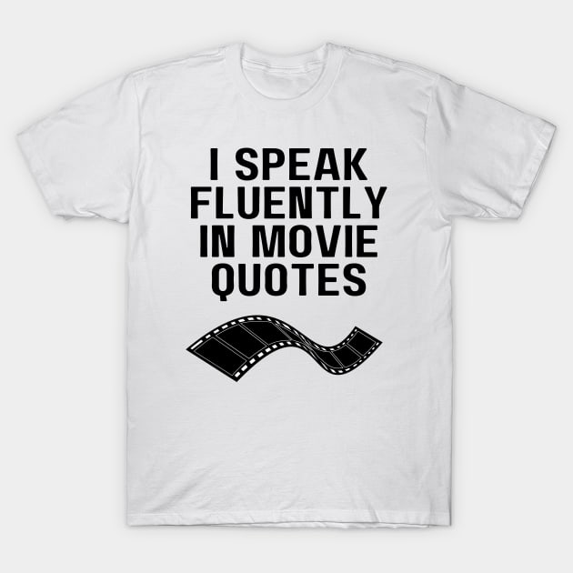 I Speak Fluently In Movie Quotes T-Shirt by Word and Saying